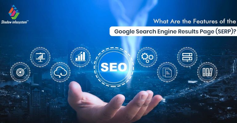 What Are the Features of the Google Search Engine Results Page